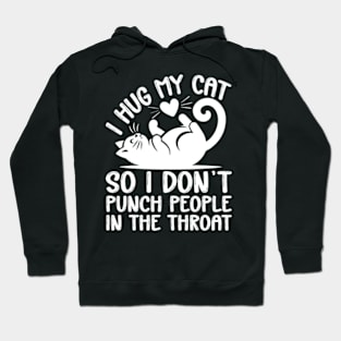 I Hug My Cats So I Don't Punch People In The Throat Hoodie